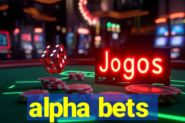 alpha bets