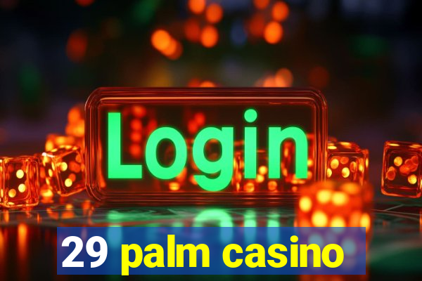 29 palm casino