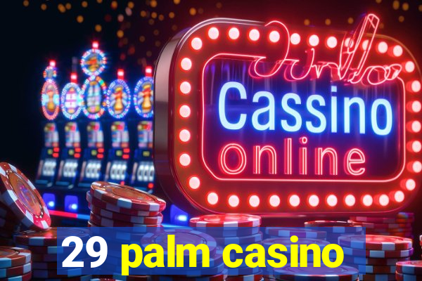 29 palm casino