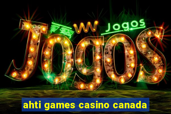 ahti games casino canada