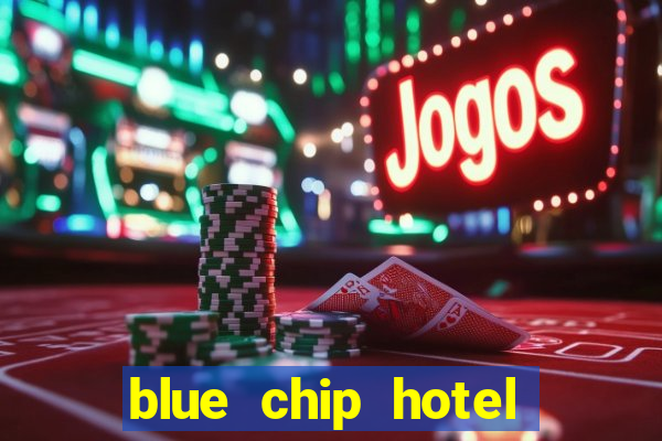 blue chip hotel and casino