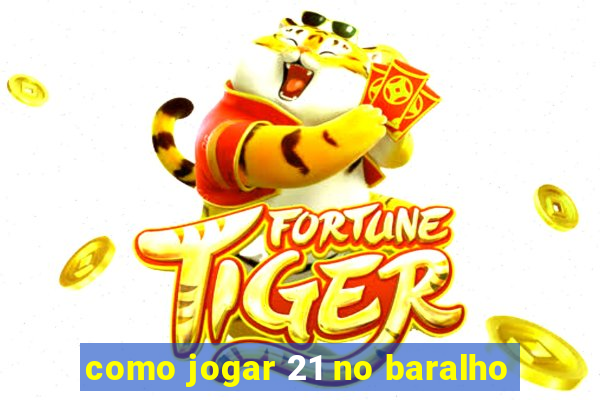 como jogar 21 no baralho