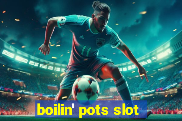 boilin' pots slot