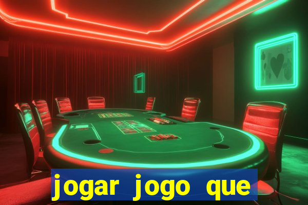 jogar jogo que ganha dinheiro