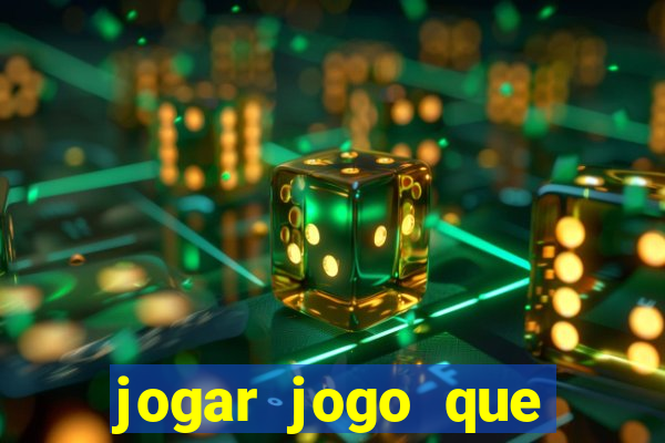 jogar jogo que ganha dinheiro