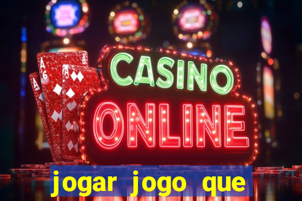 jogar jogo que ganha dinheiro