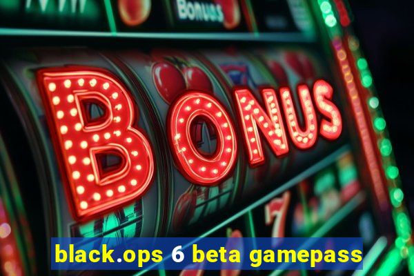 black.ops 6 beta gamepass