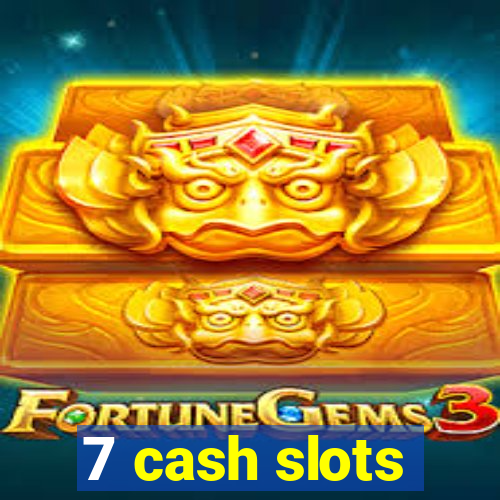 7 cash slots