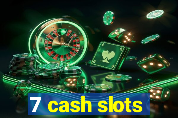 7 cash slots