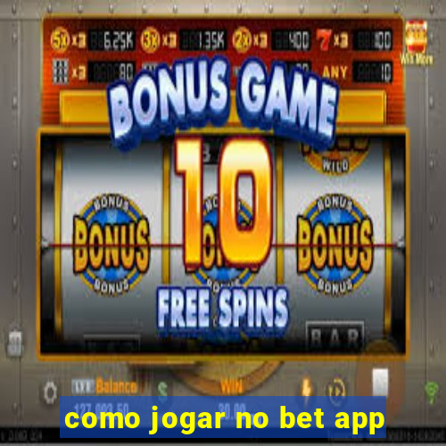 como jogar no bet app