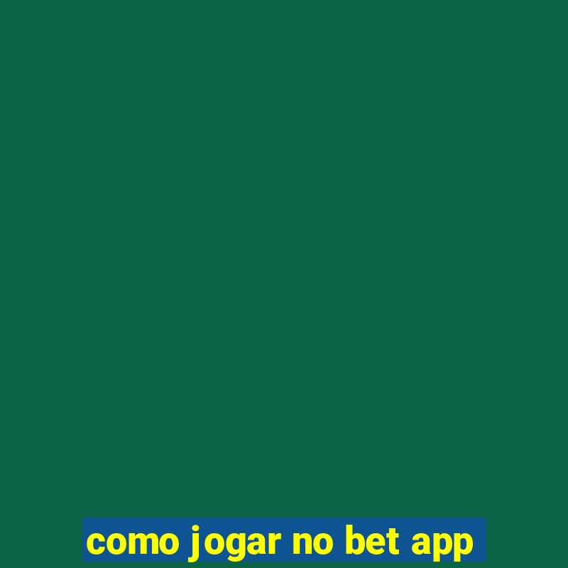 como jogar no bet app