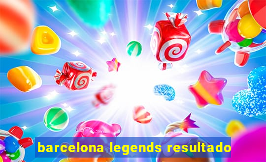 barcelona legends resultado