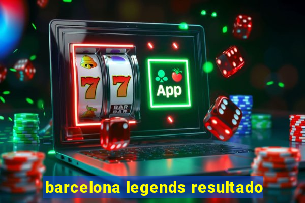 barcelona legends resultado