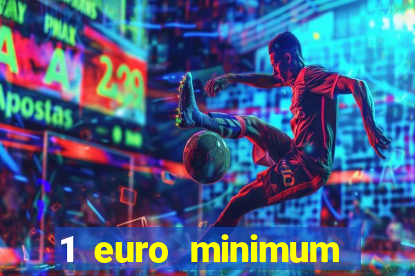 1 euro minimum deposit casino