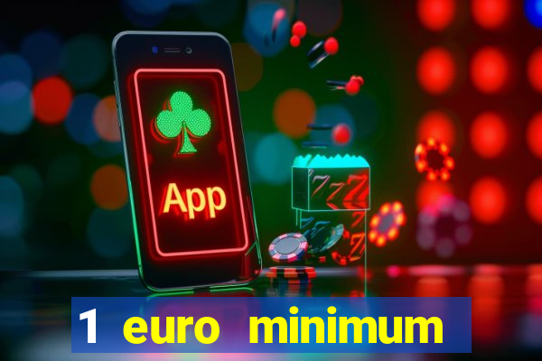 1 euro minimum deposit casino