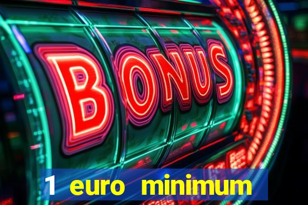 1 euro minimum deposit casino