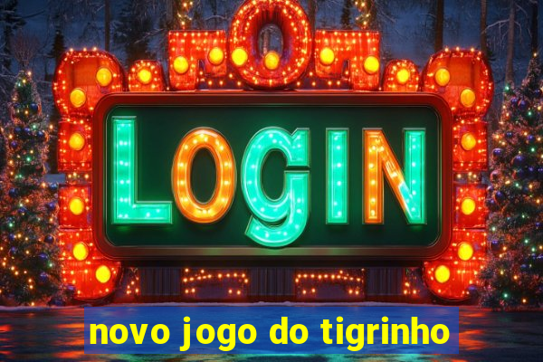 novo jogo do tigrinho