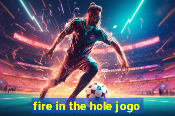 fire in the hole jogo