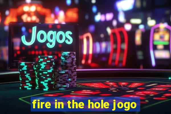 fire in the hole jogo