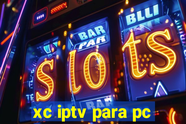 xc iptv para pc