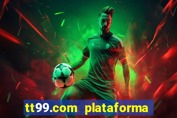 tt99.com plataforma de jogos