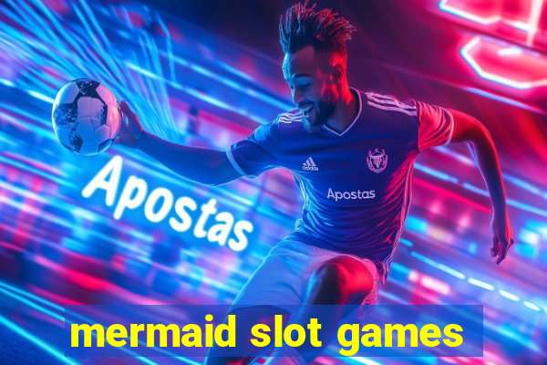 mermaid slot games