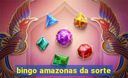 bingo amazonas da sorte