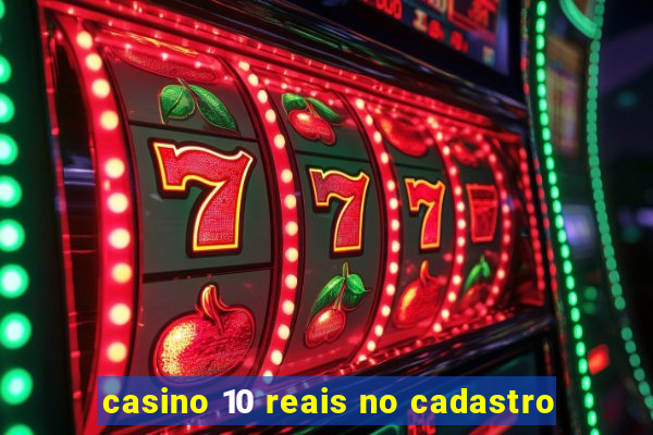 casino 10 reais no cadastro