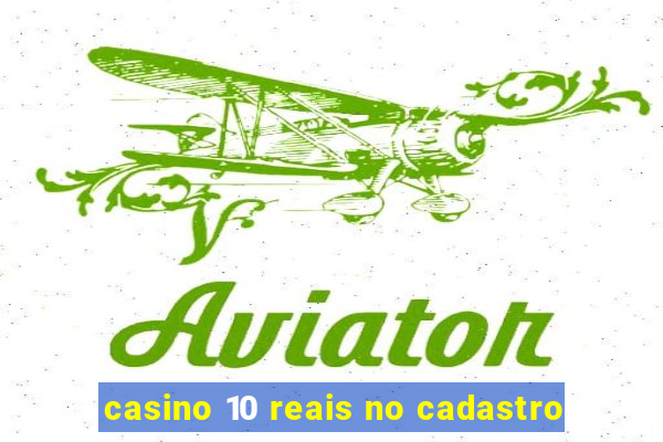 casino 10 reais no cadastro