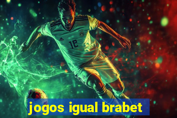 jogos igual brabet