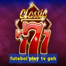 futebol play tv geh