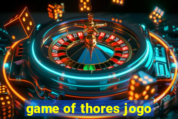 game of thores jogo