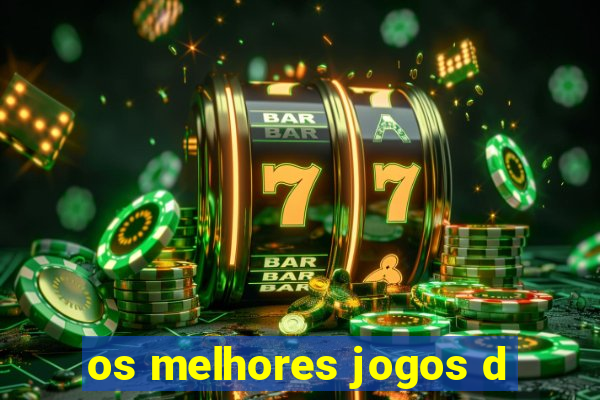 os melhores jogos d