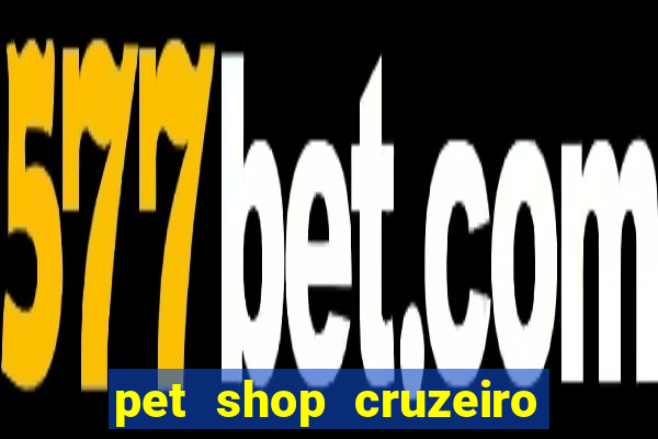 pet shop cruzeiro do sul