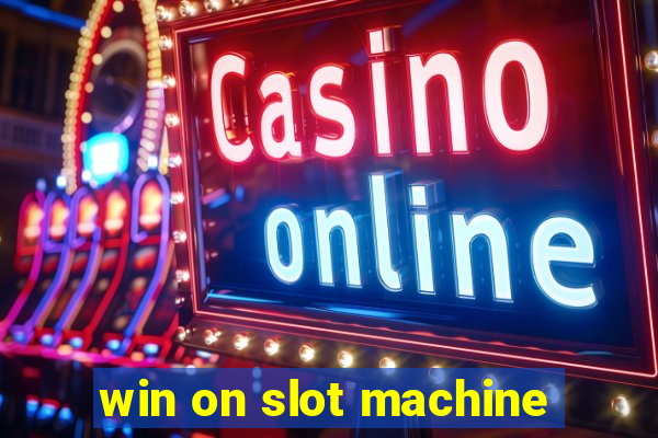 win on slot machine