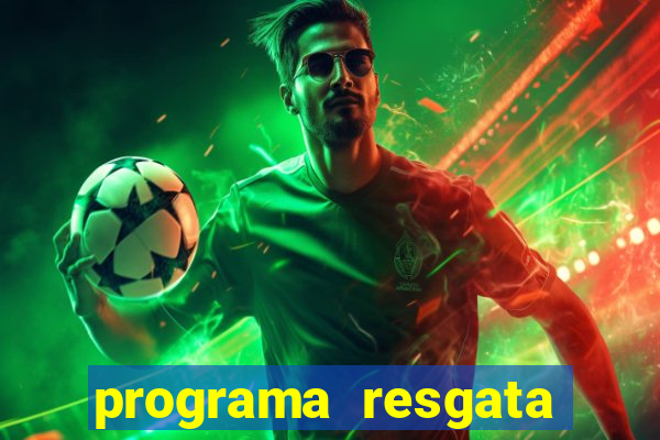 programa resgata brasil é confiável