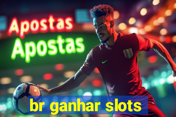 br ganhar slots