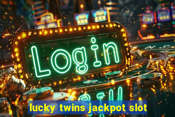 lucky twins jackpot slot