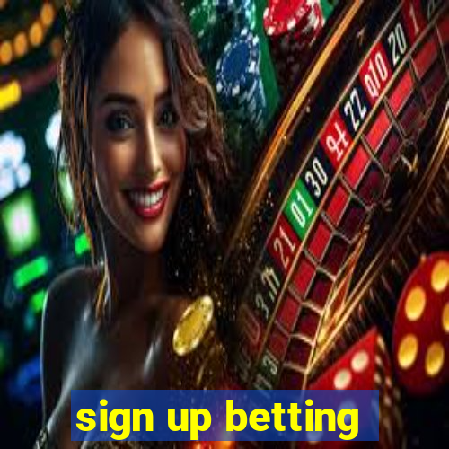 sign up betting