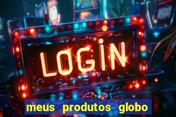 meus produtos globo com pagamento