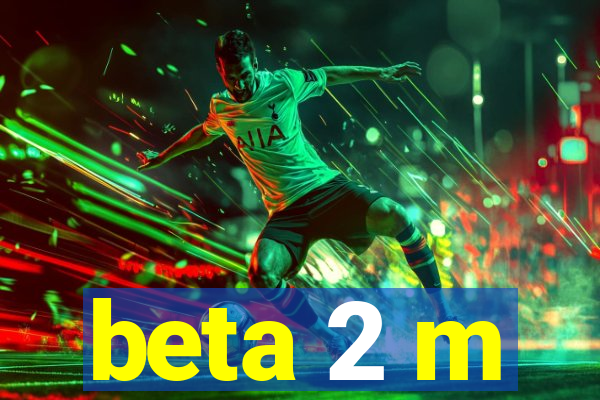 beta 2 m