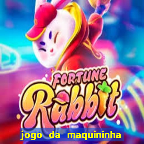 jogo da maquininha ca?a níquel