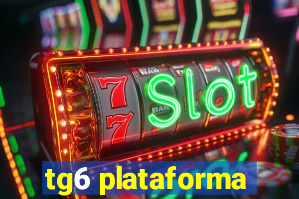 tg6 plataforma