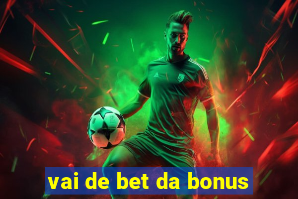 vai de bet da bonus