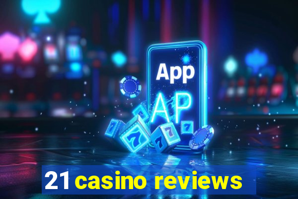 21 casino reviews