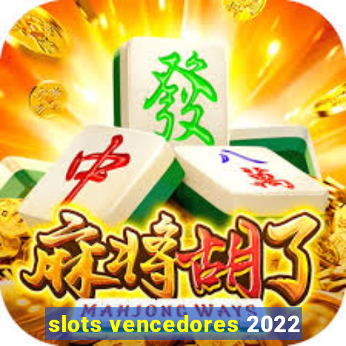 slots vencedores 2022