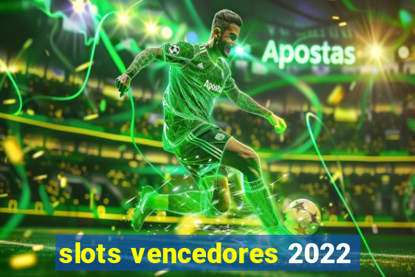 slots vencedores 2022