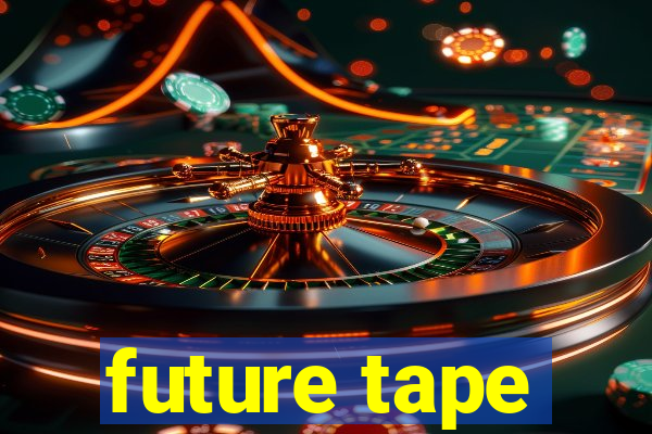 future tape