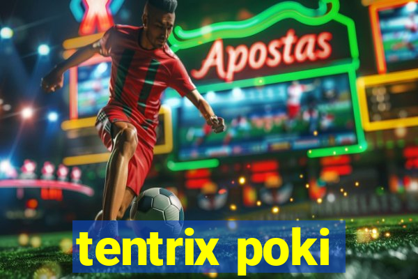 tentrix poki