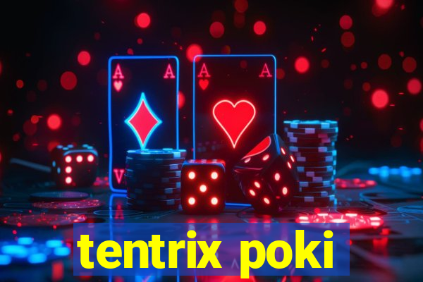 tentrix poki